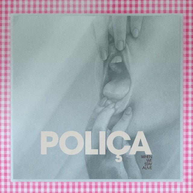 Polica-When-We-Stay-Alive-1570575692-640x640